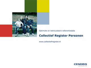 Optimale en betrouwbare referentiedata

Collectief Register Personen

www.collectiefregister.nl
 