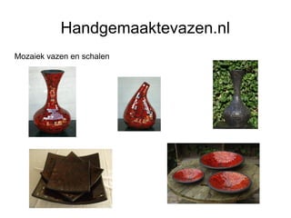 Handgemaaktevazen.nl
Mozaiek vazen en schalen
 