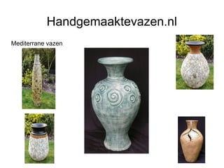 Handgemaaktevazen.nl
Mediterrane vazen
 