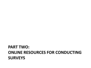 PART TWO:
ONLINE RESOURCES FOR CONDUCTING
SURVEYS
 