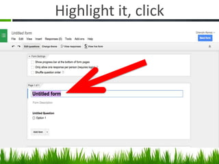 Highlight it, click
 
