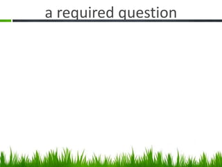 a required question
 