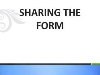 SHARING THE
FORM
 