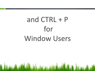 and CTRL + P
for
Window Users
 
