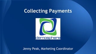 Collecting Payments
Jenny Peak, Marketing Coordinator
 
