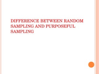 DIFFERENCE BETWEEN RANDOM SAMPLING AND PURPOSEFUL SAMPLING 