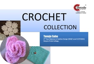 CROCHET
COLLECTION
Tanuja Sahu
2nd Year Diploma In Fashion Design (NSQF Level 6 Of NSDC)
Dezyne E’cole College,
 