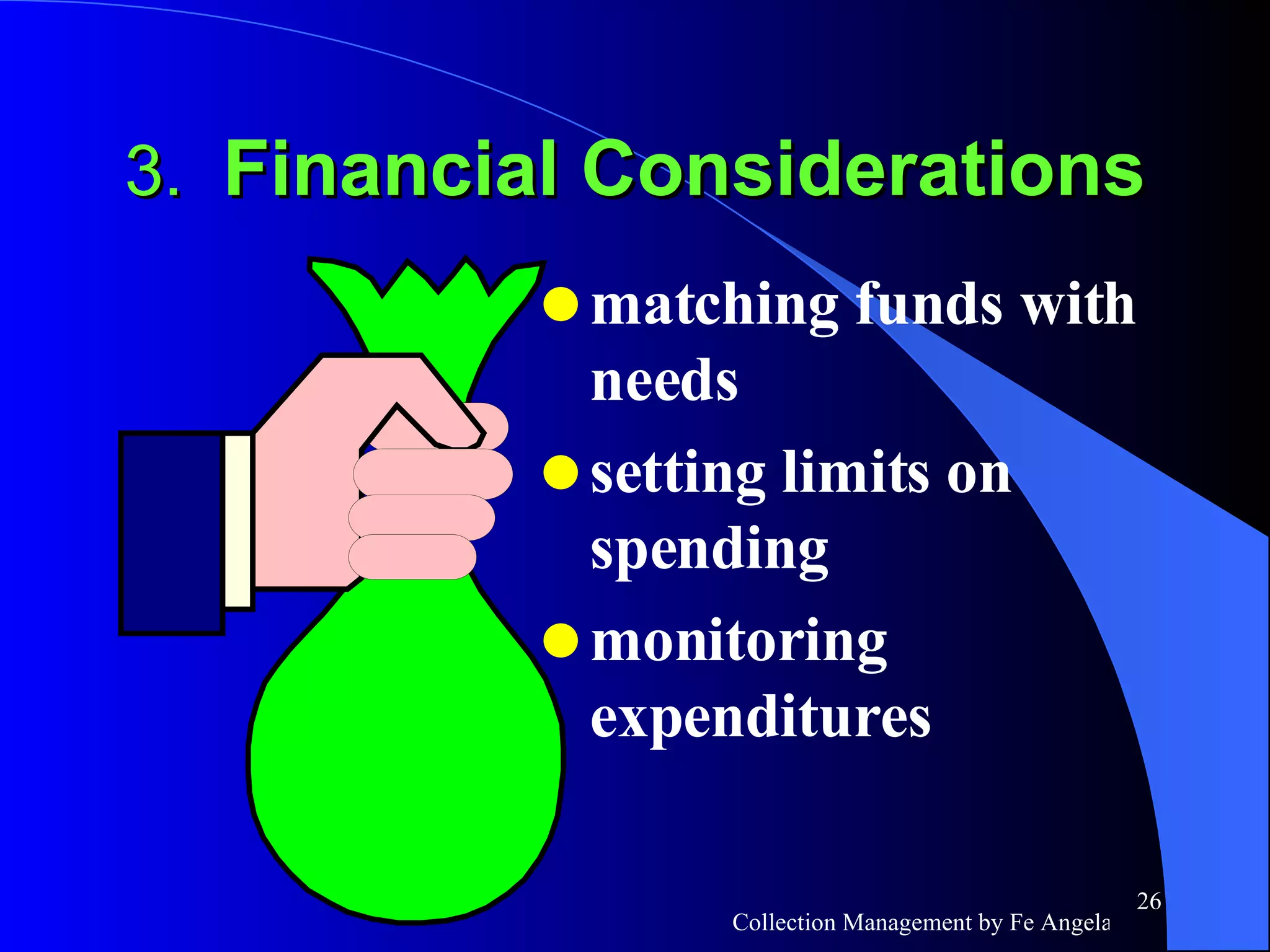 3.  Financial Considerations matching funds with needs setting limits on spending monitoring expenditures 