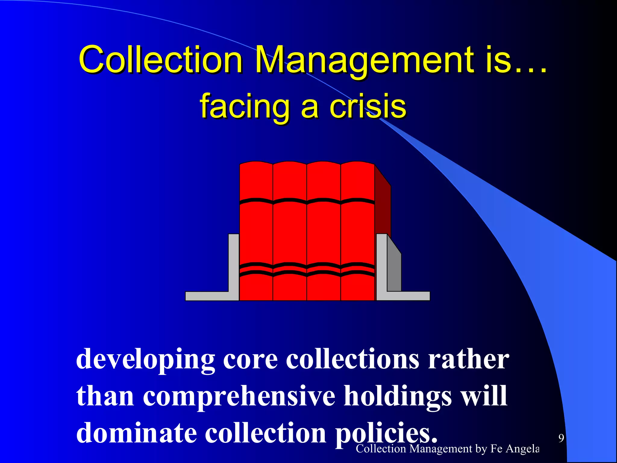 developing core collections rather than comprehensive holdings will dominate collection policies. Collection Management is…  facing a crisis   