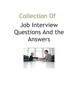Collection Of
Job Interview
Questions And the
Answers
 
