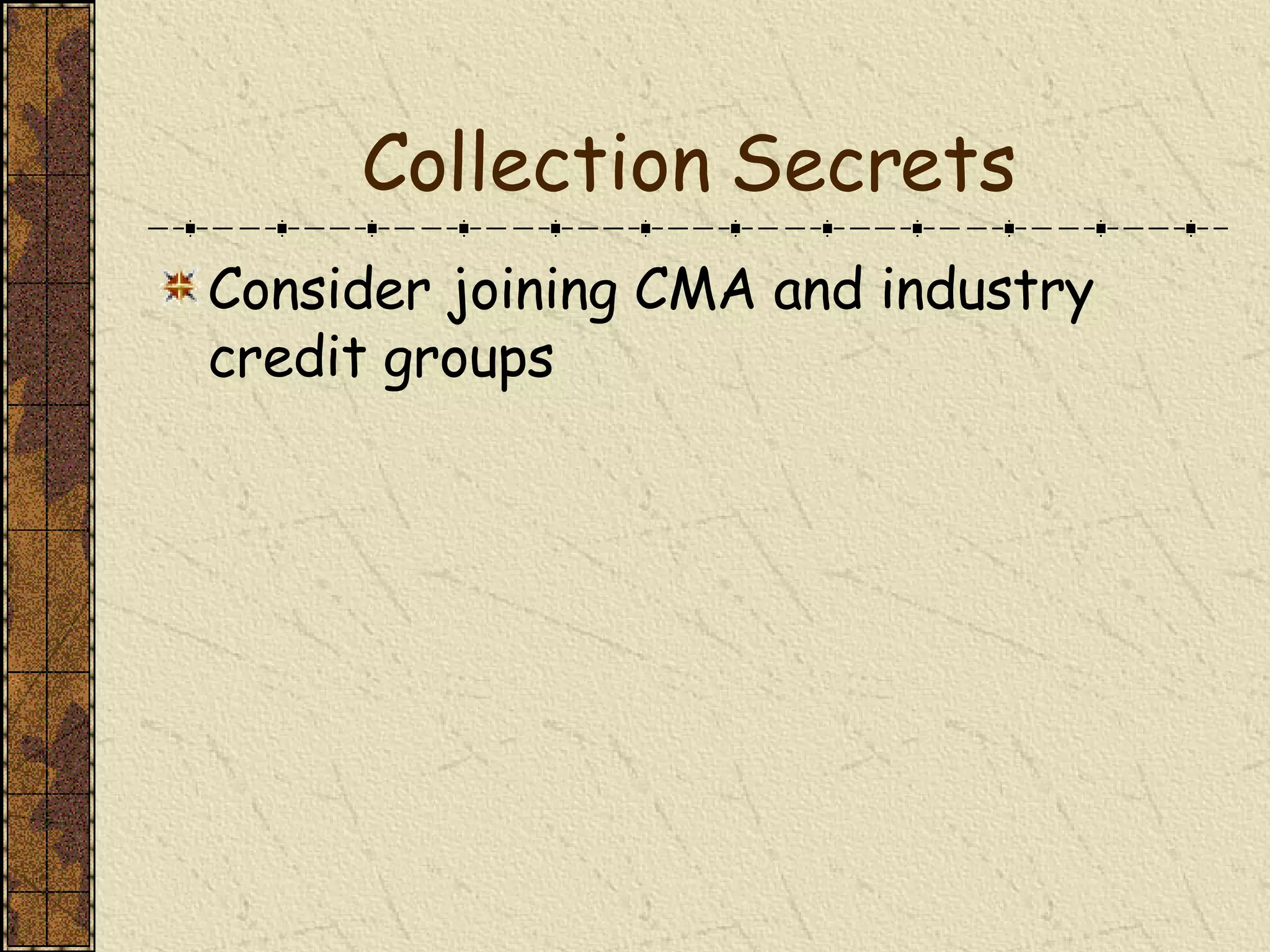 Collection Secrets Consider joining CMA and industry credit groups 