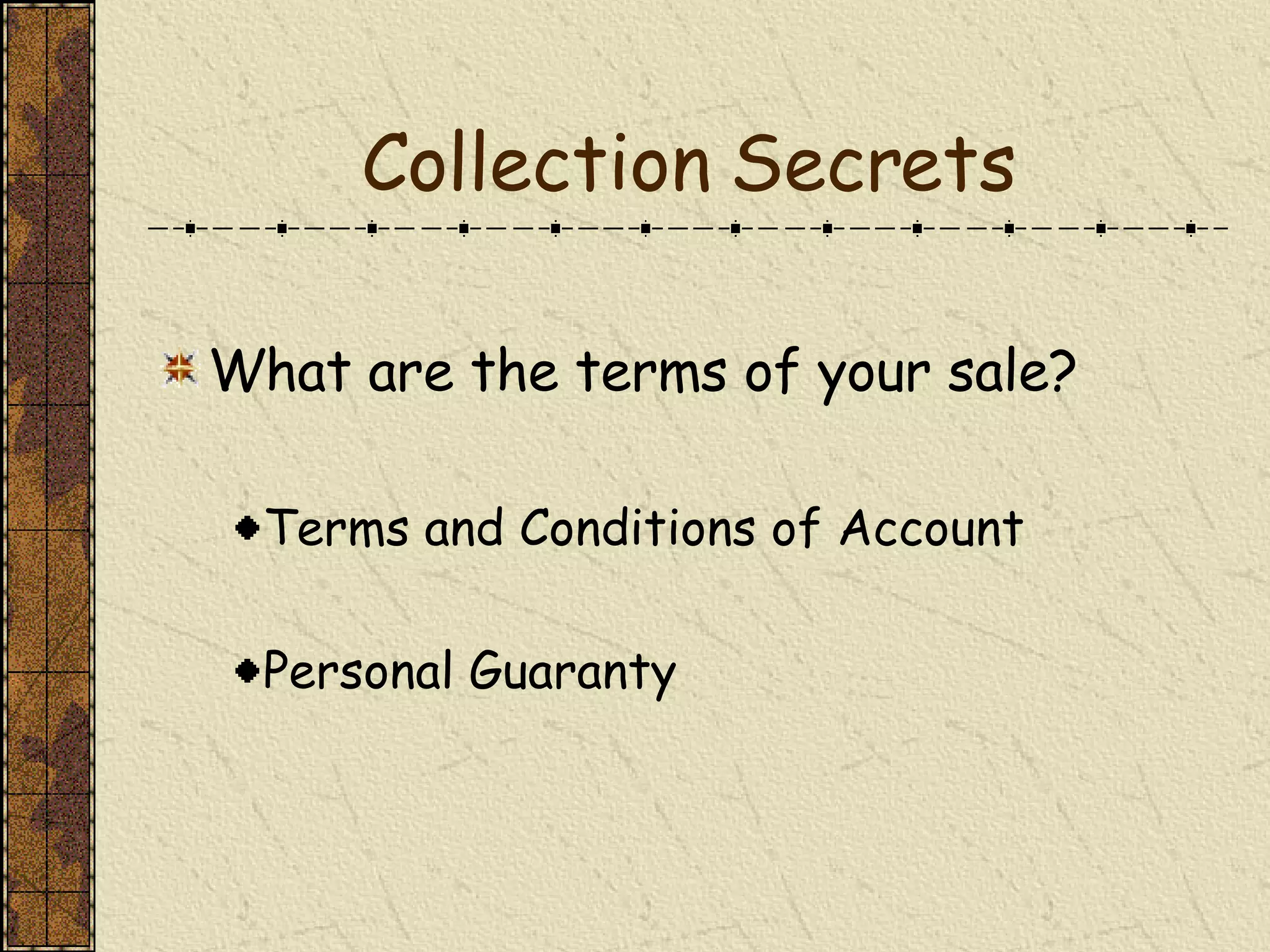 Collection Secrets What are the terms of your sale? Terms and Conditions of Account Personal Guaranty  