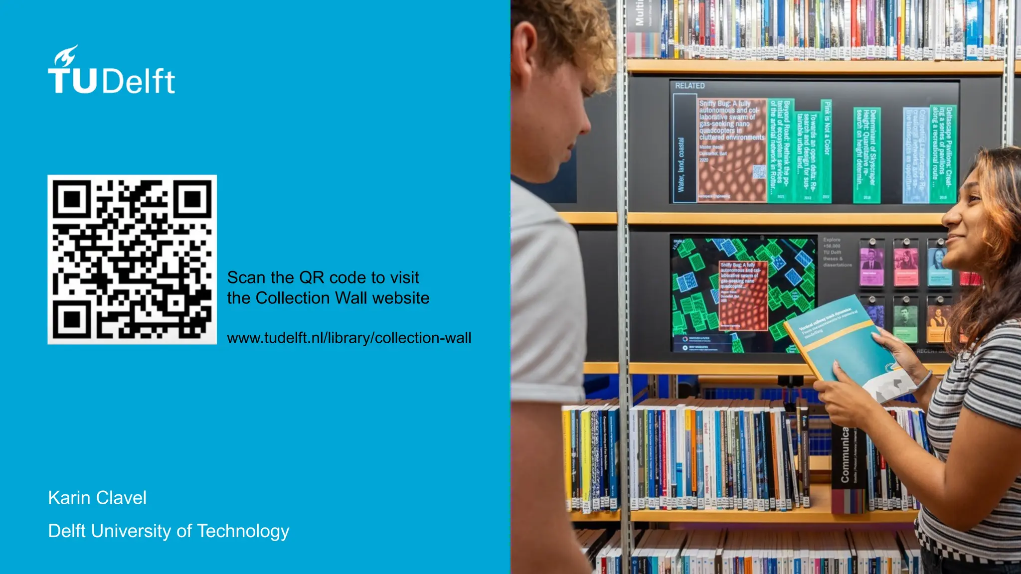 Scan the QR code to visit
the Collection Wall website
www.tudelft.nl/library/collection-wall
Karin Clavel
Delft University of Technology
 