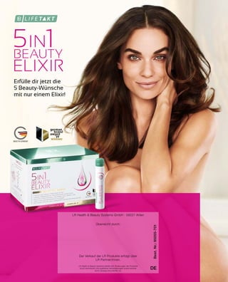 MADE IN GERMANY
Erfülle dir jetzt die
5 Beauty-Wünsche
mit nur einem Elixir!
LR Health  Beauty Systems GmbH · 59227 Ahlen
Überreicht durch:
Der Verkauf der LR Produkte erfolgt über
LR Partner/innen.
DE
Best.Nr.:95055-701
LR Health  Beauty Systems behält sich Änderungen der Produkte
durch technische und qualitative Verbesserungen sowie Irrtümer
durch etwaige Druckfehler vor.
 