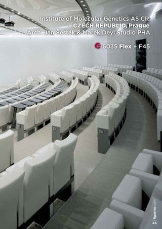 institute of Molecular Genetics as Cr.
CZeCH rePUBLIC, Prague
arch. Jan Šesták & Marek Deyl studio PHa
6035 Flex + f45
figueras.com
45
 