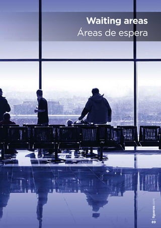 figueras.com
89
Waiting areas
Áreas de espera
 