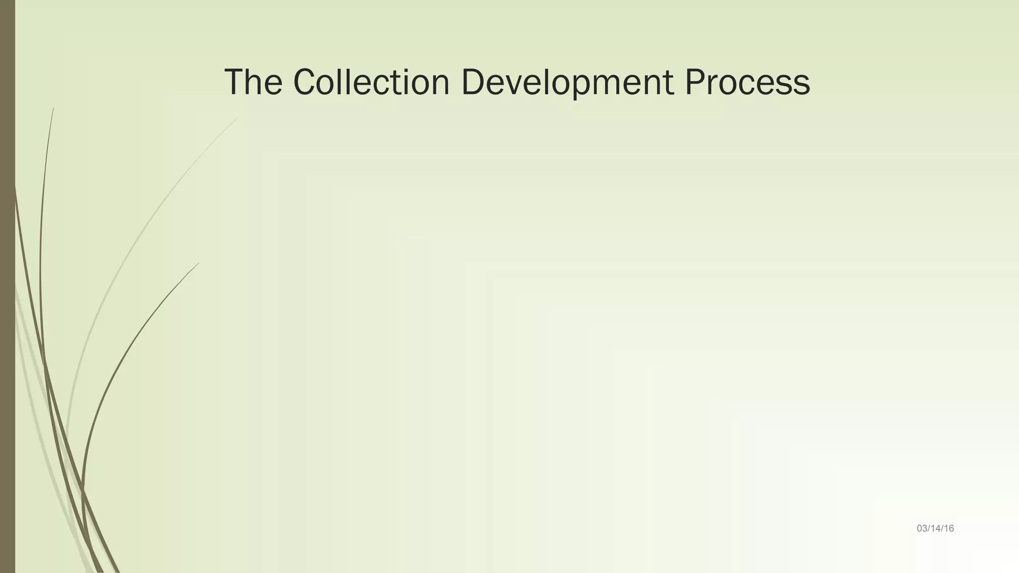 03/14/16
The Collection Development Process
 