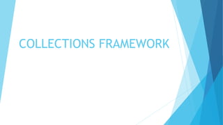 COLLECTIONS FRAMEWORK
 