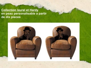 Collection laurel et Hardy en peau personalisable a partir de dix pieces 