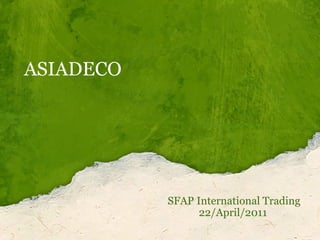 ASIADECO    SFAP International Trading             22/April/2011 