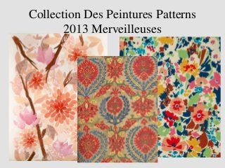 Collection Des Peintures Patterns
       2013 Merveilleuses
 