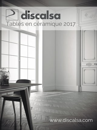 1
Tables en céramique 2017
www.discalsa.com
 