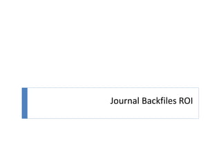 Journal Backfiles ROI
 