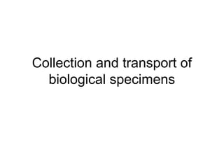 Collection and transport of 
biological specimens 
 