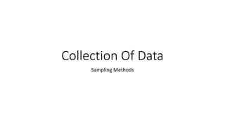 Collection Of Data
Sampling Methods
 