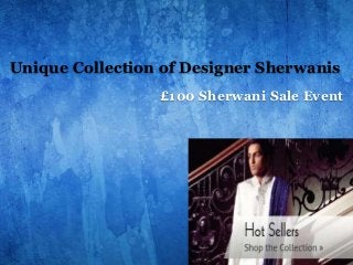 Unique Collection of Designer Sherwanis
£100 Sherwani Sale Event

 
