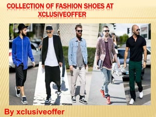 COLLECTION OF FASHION SHOES AT
XCLUSIVEOFFER
By xclusiveoffer
 