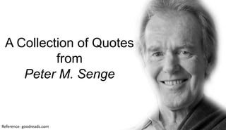 A Collection of Quotes
from
Peter M. Senge
Reference: goodreads.com
 
