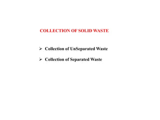  Collection of UnSeparated Waste
 Collection of Separated Waste
COLLECTION OF SOLID WASTE
 
