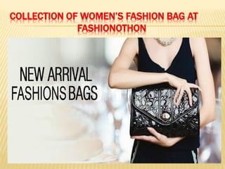 COLLECTION OF WOMEN’S FASHION BAG AT
FASHIONOTHON
 