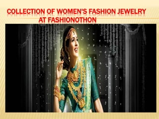 COLLECTION OF WOMEN'S FASHION JEWELRY
AT FASHIONOTHON
 