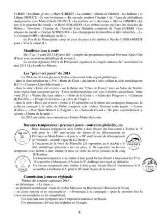 HOEDT « Le phare, je suis », Marc STREIZT « Le courrier - témoin de l'histoire - les Balkans » et 
Liliane MORICE « Je suis lovérienne ». En seconde position l’équipe 1 de l’Amicale philatélique 
marignanaise avec Marie-Claude ERIPRET « La peinture au fil du temps », Marine GINDRO « Le 
toit et le plancher du monde » et Henri ROLANDO « Les timbres postes perforés des Bouches du 
Rhône ». Troisième : l’équipe de l’Amicale Crau Philatélie composée de Yann GUERRI « Les 
oiseaux du monde », Etienne SCHNEIDER « Les champignons (comestibles et très recherchés….) » 
et Constant GOIN « Métallurgie du fer ». 
Le Prix de la Municipalité (coup de coeur du jury) a été attribué à Nicolas COSSO-HOEDT 
8 
pour « Vive le carnaval ». 
Manifestations à venir 
Du 17 au 19 avril 2015 à Hyères (83) : congrès du groupement régional Provence Alpes Côte 
d’Azur avec exposition philatélique de niveau 2. 
La section régionale PACA de Philapostel organisera le congrès national de l’association en 
mai 2015 à La Londe-les-Maures. 
Les "premiers jours" de 2014 
En 2014, on été émis plusieurs timbres concernant notre région philatélique : 
- dans la série artistique un 1,35 € « Buste de César » découvert à Arles et dans la série touristique un 
0,61 € « Coaraze (Alpes-Maritimes) ». 
- dans la série « Entre ciel et terre » sur le thème des "Côtes de France" émis au Salon du Timbre, 
notre région était concernée par les "Côtes méditerranéennes est" avec 6 timbres autocollants "lettre 
verte 20 g" « Viaduc des eaux salées », « Ports de la Ciotat », « Salins des Pasquiers », « Calanque 
de Port-Pin », « Presqu’île de Giens » et « Bec de l’Aigle ». 
- dans la série « Entre ciel et terre » émise le 15 septembre sur le thème des campagnes françaises, le 
collector consacré à la vallée du Rhône comporte trois timbres illustrant notre région : « Arènes 
d’Arles », « Pont Saint-Bénezet à Avignon » et « Salins-de-Giraud ». On peut éventuellement y 
ajouter « Champ de lavande ». 
En 2015, un timbre sera consacré aux Saintes-Maries de la mer. 
Bureaux temporaires - premiers jours - souvenirs philatéliques 
Deux bureaux temporaires avec timbre à date illustré ont fonctionné à Toulon le 15 
août pour le « 50e anniversaire du mémorial du débarquement en 
Provence au Mont-Faron » et pour le « 70e anniversaire du débarquement 
de Provence - seconde vague de la Liberté ». 
A l’occasion de la Foire de Marseille (26 septembre au 6 octobre), le 
club philatélique phocéen a mis en place le 26 septembre un bureau 
temporaire avec timbre à date illustré et mise en vente da cartes postales et de cinq 
IDTimbres. 
Un bureau temporaire avec timbre à date grand format illustré a fonctionné les 27 et 
28 septembre à Marignane (13) pour le 9e challenge provençal de philatélie. 
Un bureau temporaire avec timbre à date grand format illustré fonctionnera le 8 
novembre à Gardanne (13) pour le 20e anniversaire de la maison. 
Commission jeunesse régionale 
Thèmes des concours nationaux 2015 : 
- en thématique : « La danse », 
- en philatélie traditionnel : étude de timbre Marianne du Bicentenaire (Marianne de Briat), 
- en classe ouverte et en maximaphilie : « Promenade à la campagne » (pour la première fois la 
classe maximaphilie est en compétition). 
Ces concours sont à préparer pour l’exposition nationale de Macon. 
Ces présentations doivent être réalisées en 16 pages. 
 