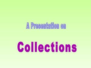 A Presentation on Collections 