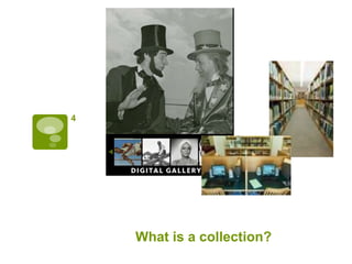 4




    What is a collection?
 