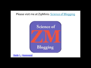 Darin L. Hammond
Please visit me at ZipMinis: Science of Blogging
 