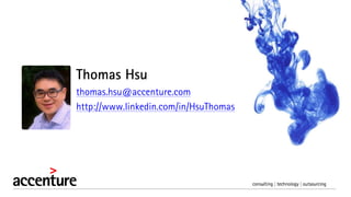 Thomas Hsu
thomas.hsu@accenture.com
http://www.linkedin.com/in/HsuThomas
 