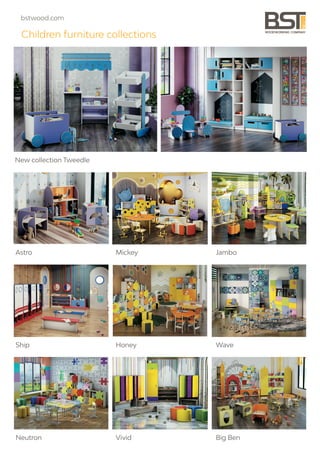 New collectionTweedle
Astro Mickey Jambo
Ship Honey Wave
Neutron Vivid BigBen
Childrenfurniturecollections
bstwood.com
 