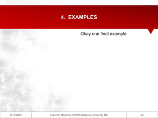 4. EXAMPLES


                                   Okay one final example




2/10/2013   Lakshmi Mareddy CIS525 Bellevue University NE   24
 