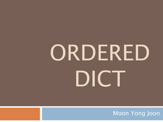 ORDEREDDICT
Moon Yong Joon
 
