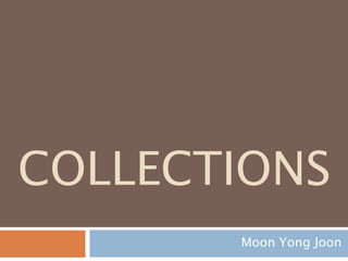 1. COLLECTIONS
Moon Yong Joon
 