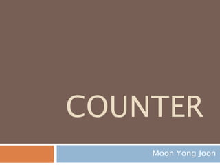 COUNTER
Moon Yong Joon
 