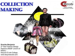 Gracika Benjamin
2st Year Fashion Design
Diploma (NSQF Level 6 of
NSDC)
Dezyne E’cole College,
www.dezyneecole.com
 