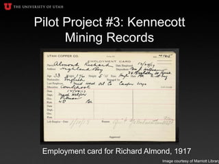 Pilot Project #3: Kennecott
Mining Records
Employment card for Richard Almond, 1917
Image courtesy of Marriott Library
 