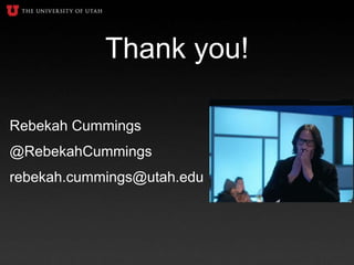 Thank you!
Rebekah Cummings
@RebekahCummings
rebekah.cummings@utah.edu
 