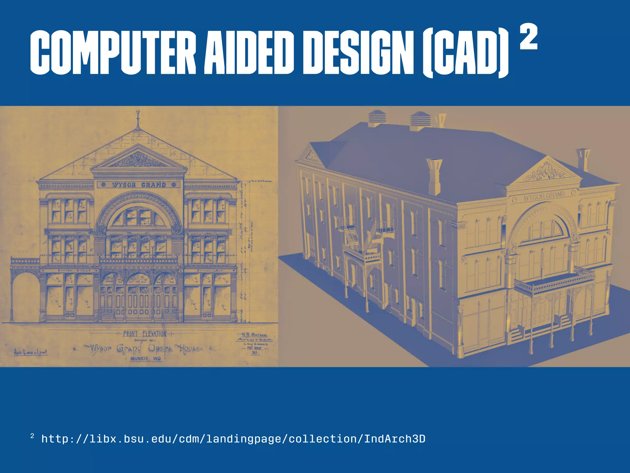 ComputerAidedDesign(CAD) 2
2
http://libx.bsu.edu/cdm/landingpage/collection/IndArch3D
 