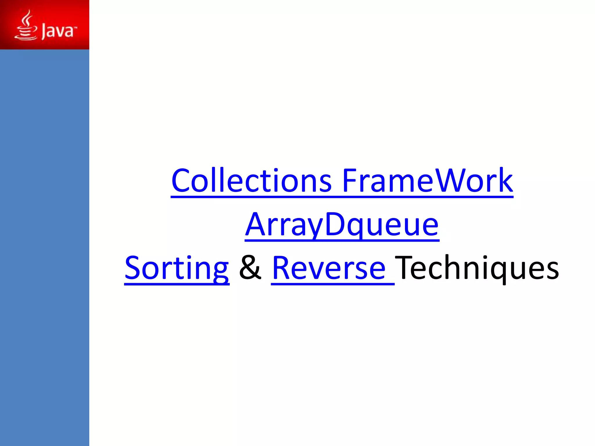 Collections FrameWork
ArrayDqueue
Sorting & Reverse Techniques
 